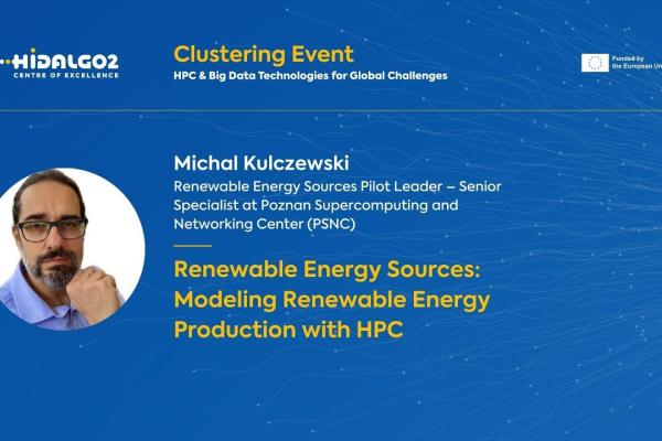 An event graphic on a blue background featuring a circular headshot of a man with glasses and a beard on the left. The text on the slide reads: Top Left: HiDALGO2 Centre of Excellence logo. Top Center: "Clustering Event: HPC & Big Data Technologies for Global Challenges". Top Right: "Funded by the European Union" text next to the EU flag icon. Main Text: * Speaker: Michal Kulczewski Role: Renewable Energy Sources Pilot Leader – Senior Specialist at Poznan Supercomputing and Networking Center (PSNC) Pr